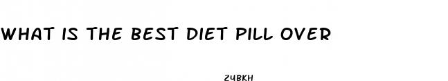 what is the best diet pill over