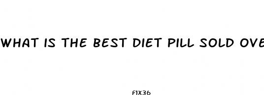 what is the best diet pill sold over the counter