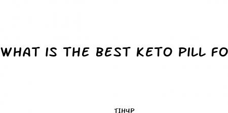 what is the best keto pill for me to take for weight loss