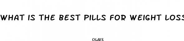 what is the best pills for weight loss