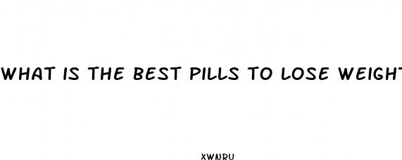what is the best pills to lose weight