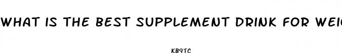what is the best supplement drink for weight loss