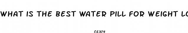 what is the best water pill for weight loss