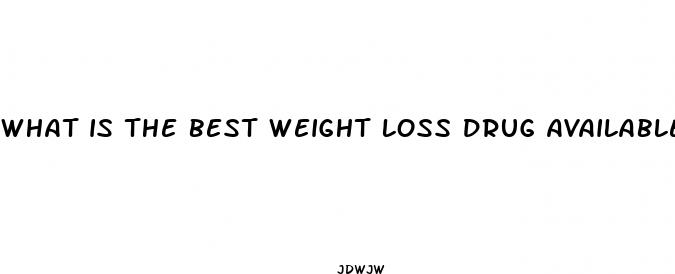 what is the best weight loss drug available