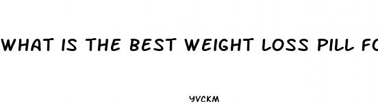 what is the best weight loss pill for women