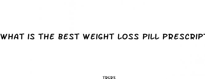what is the best weight loss pill prescription