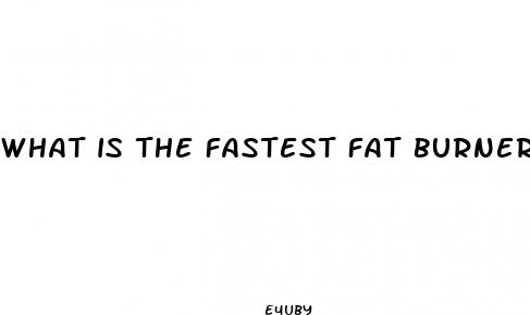 what is the fastest fat burner pill