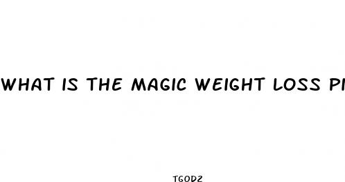 what is the magic weight loss pill