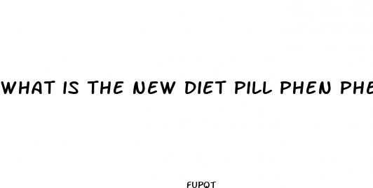 what is the new diet pill phen phen called