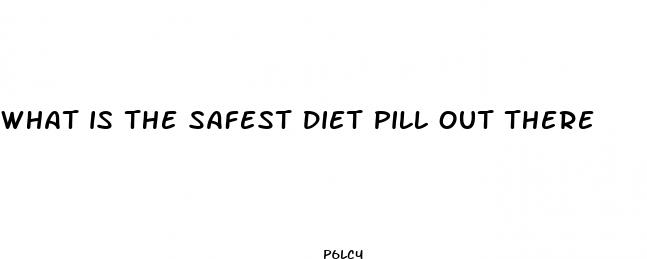 what is the safest diet pill out there