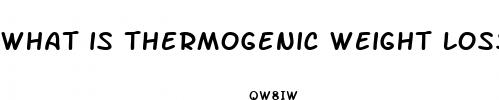 what is thermogenic weight loss