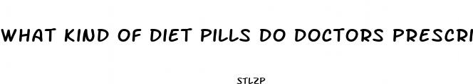 what kind of diet pills do doctors prescribe