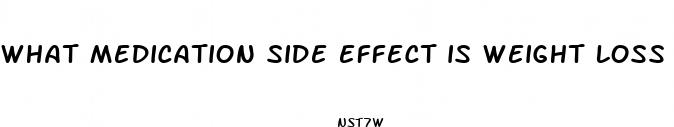 what medication side effect is weight loss