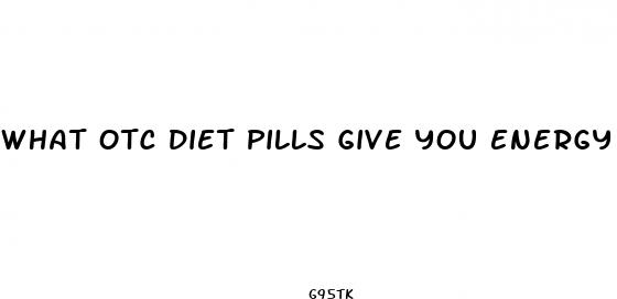 what otc diet pills give you energy