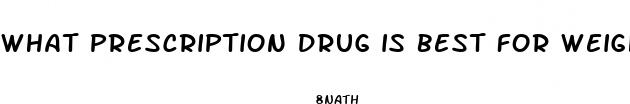 what prescription drug is best for weight loss