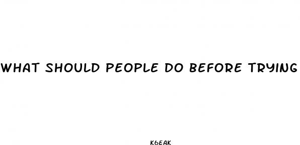 what should people do before trying prescription weight loss drugs