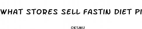 what stores sell fastin diet pills