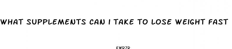 what supplements can i take to lose weight fast