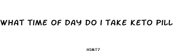 what time of day do i take keto pills