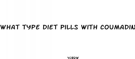 what type diet pills with coumadin