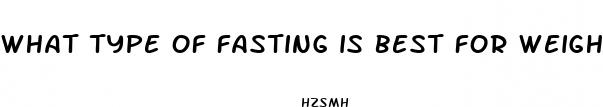 what type of fasting is best for weight loss