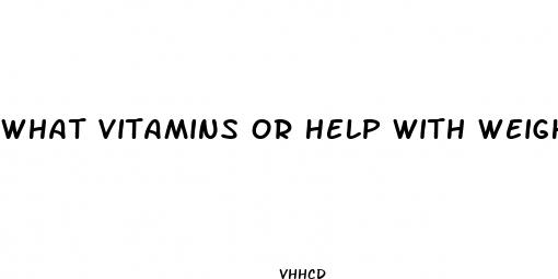 what vitamins or help with weight loss