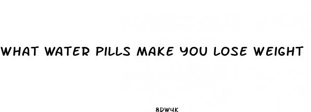 what water pills make you lose weight