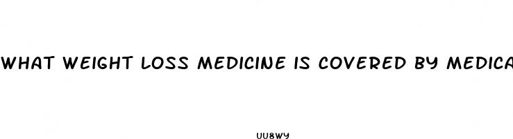what weight loss medicine is covered by medicaid