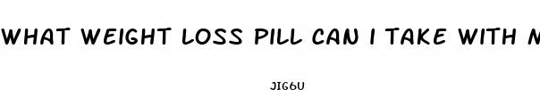 what weight loss pill can i take with my heart problems