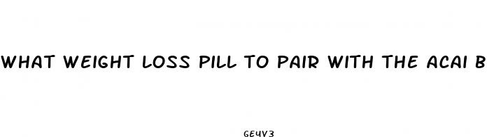 what weight loss pill to pair with the acai berry cleanseer