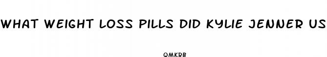 what weight loss pills did kylie jenner use