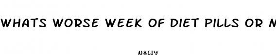 whats worse week of diet pills or meth