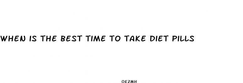 when is the best time to take diet pills