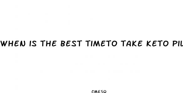 when is the best timeto take keto pills