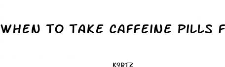 when to take caffeine pills for weight loss