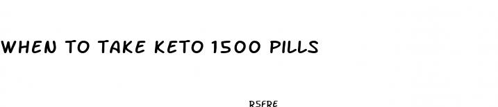 when to take keto 1500 pills