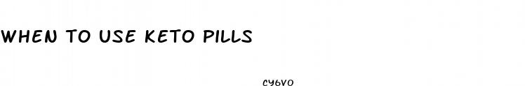 when to use keto pills