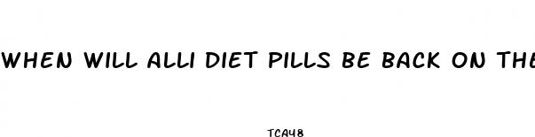 when will alli diet pills be back on the market
