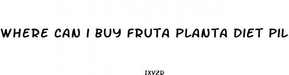 where can i buy fruta planta diet pills