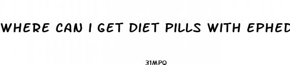 where can i get diet pills with ephedra
