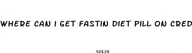 where can i get fastin diet pill on credit