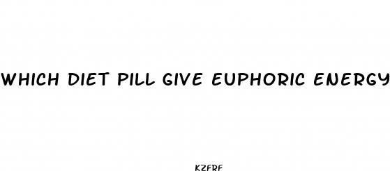 which diet pill give euphoric energy