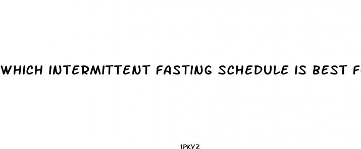 which intermittent fasting schedule is best for weight loss