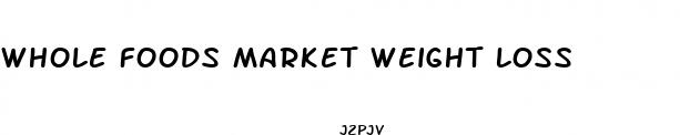 whole foods market weight loss 