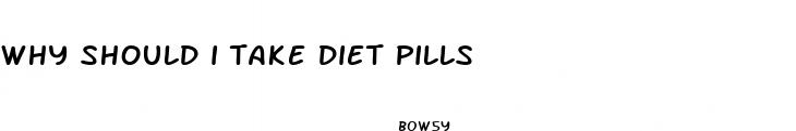 why should i take diet pills