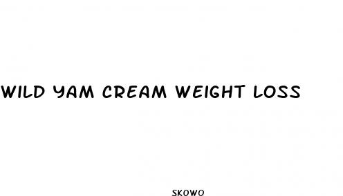 wild yam cream weight loss