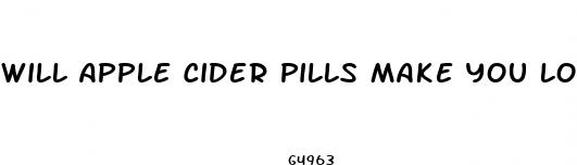 will apple cider pills make you lose weight