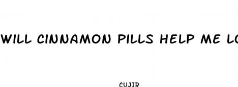 will cinnamon pills help me lose weight
