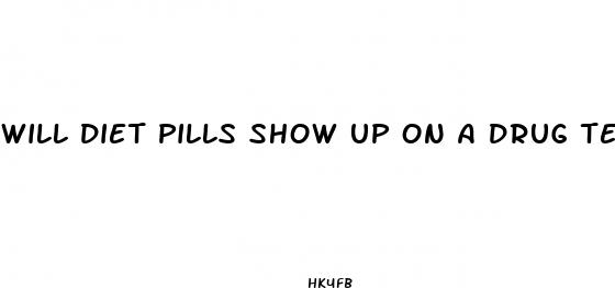 will diet pills show up on a drug test