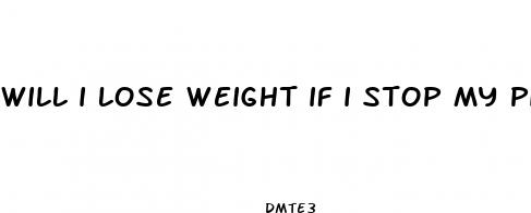 will i lose weight if i stop my pill